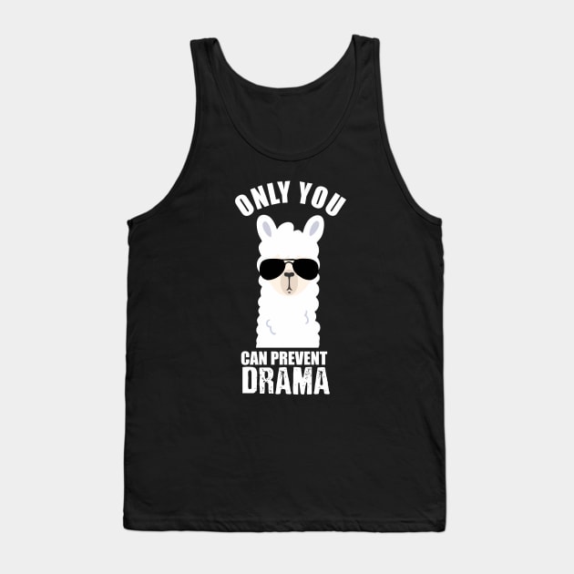 only you can prevent drama ilama Tank Top by Vortex.Merch
